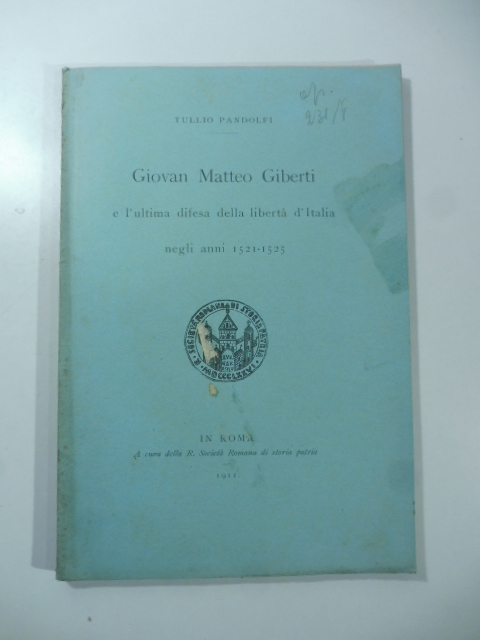 Giovan Matteo Giberti e l'ultima difesa della libertà d'Italia negli anni 1521-1525